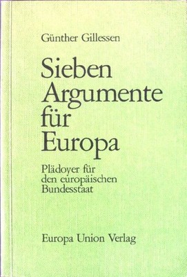 Sieben Argumente für Europa: Plädoyer für den europäischen Bundesstaat. Gillesse