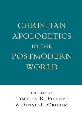Timothy R. Phillips (u. a.) | Christian Apologetics in the Postmodern World