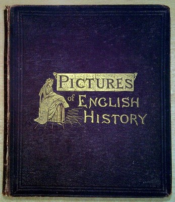 Anon PICTURES OF ENGLISH HISTORY FROM THE EARLIEST TIMES TO THE PRESENT PERIOD 1