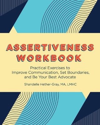 Assertiveness Workbook: Practical Exercises to Improve Communication, Set Bounda