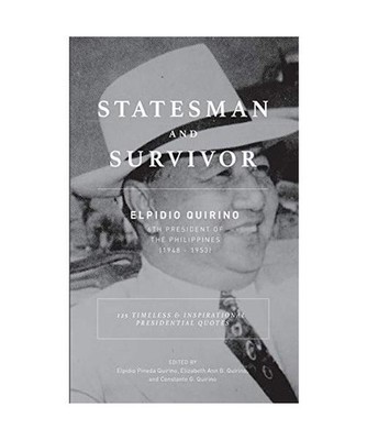 Statesman And Survivor: ELPIDIO QUIRINO 6TH PRESIDENT OF THE PHILIPPINES: 125 Ti