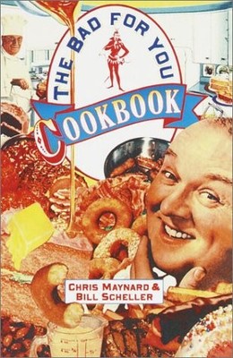 The Bad-For-You Cookbook - Maynard, Chris - Acceptable - See condition notes
