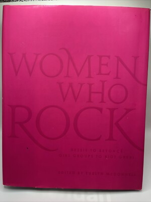 Women Who Rock : Bessie to Beyonce. Girl Groups to Riot Grrrl by Evelyn...