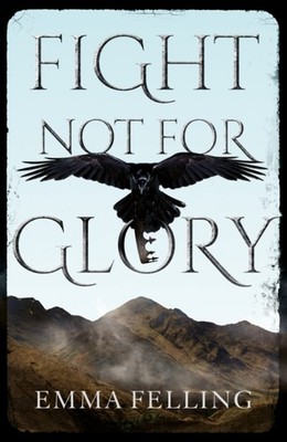 Fight Not For Glory by Emma Felling (Paperback Book)
