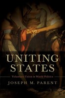 Uniting States Voluntary Union In World Politics Joseph M Parent Taschenbuch