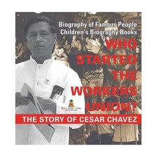 Who Started the United Farm Workers Union? The Story of Cesar Chavez - Biogra...
