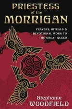 Priestess of The Morrigan: Prayers, Rituals & Devotional Work to the Great Quee