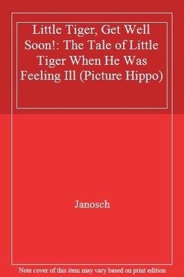 Little Tiger, Get Well Soon!: The Tale of Little Tiger When He W
