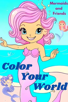 Sammi Jayde | Color Your World. Childrens Coloring Book. Mermaids and Friends...
