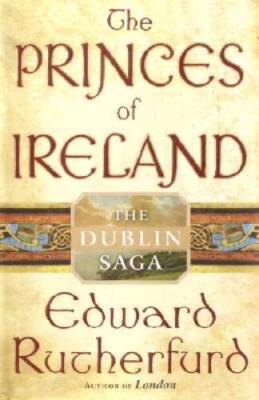 The Princes of Ireland: The Dublin Saga (Rutherfurd, Edward) - VERY GOOD