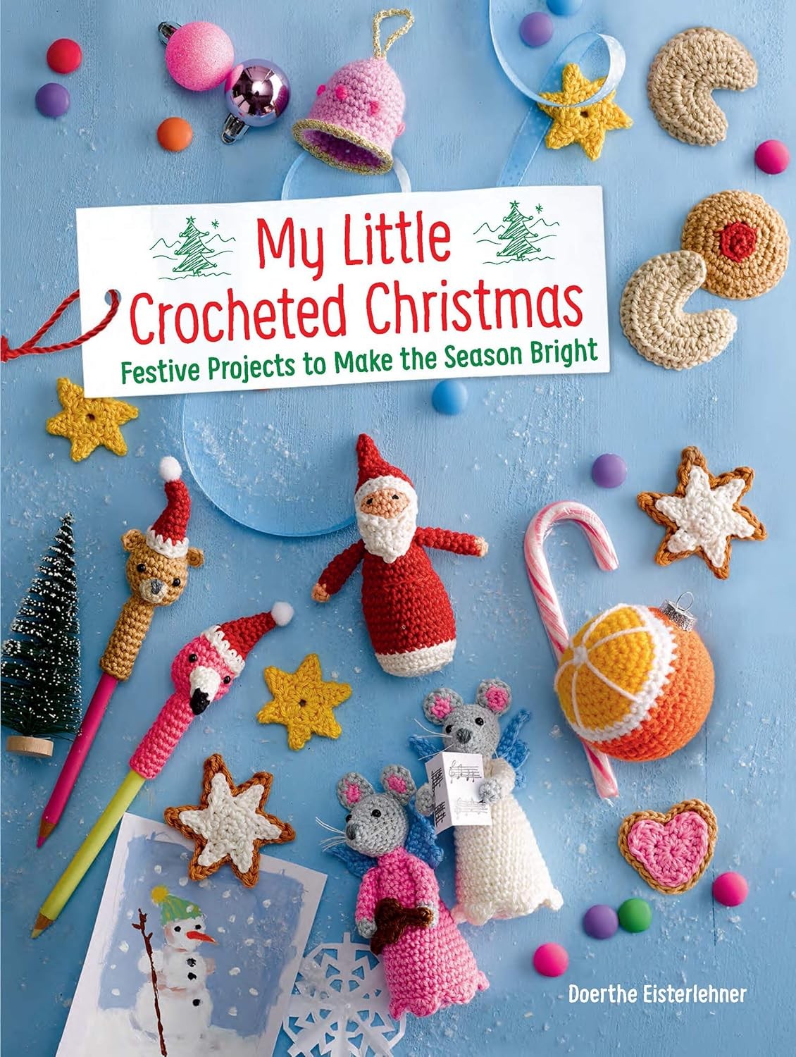 My Little Crocheted Christmas: 25 Projects by Doerthe Eisterlehner (PB 2019) - Image 9