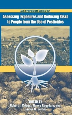 Assessing Exposures and Reducing Risks to People from the Use of Pesticides by J