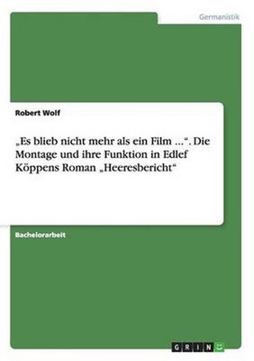 Es Blieb Nicht Mehr Als Ein Film .... Die Montage Und Ihre Funktion in Edlef Koe