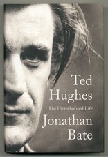 Jonathan BATE / Ted Hughes The Unauthorised Life 1st Edition 2015