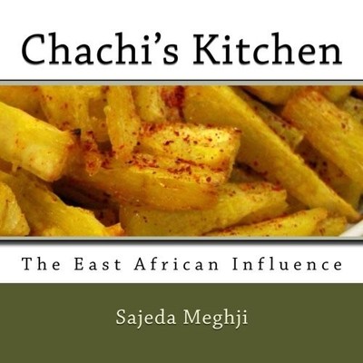 Chachis Kitchen: The East African Influence: Volume 2,Dr Sajeda 