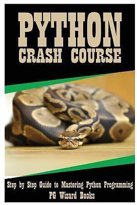 Python Crash Course : Step by Step Guide to Mastering Python ...
