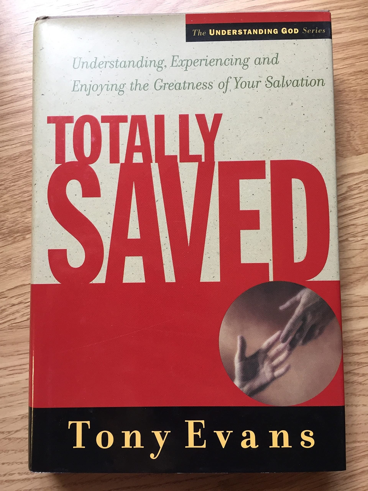 Totally Saved: Understanding, Experiencing and Enjoying the Greatness ...