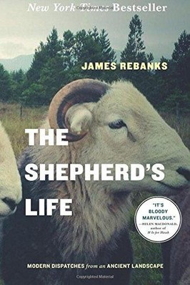 The Shepherd's Life: Modern Dispatches from an Ancient... - Rebanks, James