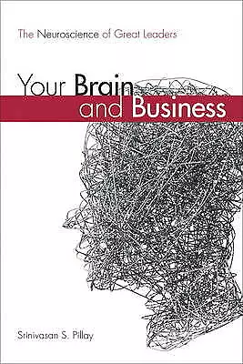 Your Brain and Business: The Neuroscience of Great Leaders by Srinivasan S. Pill - Picture 1 of 1