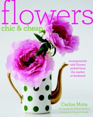 Flowers Chic and Cheap : Arrangements with Flowers from the Marke