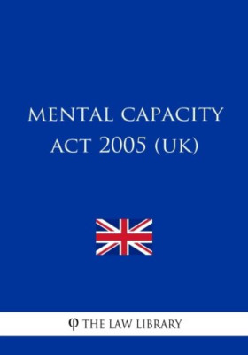 Mental Capacity Act 2005 (UK) - Taschenbuch NEUE Bibliothek, The La 05.04.2018