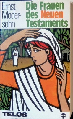 Die Frauen des Neuen Testaments. Telos-Bücher ; Nr. 336 : Telos-Taschenbuch Mode
