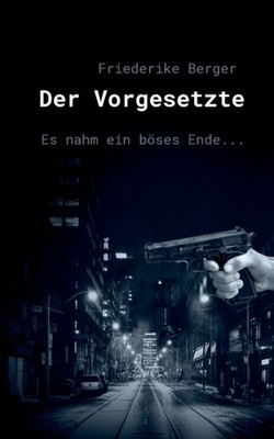 Berger - Der Vorgesetzte Es nahm ein bses Ende... - New paperback or  - X555z
