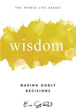 Wisdom: Making Godly Decisions by Eric G. Reid Hardcover Book