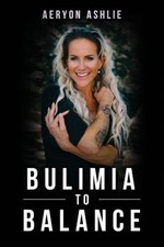 Bulimia to Balance by Aeryon Ashlie [Paperback]