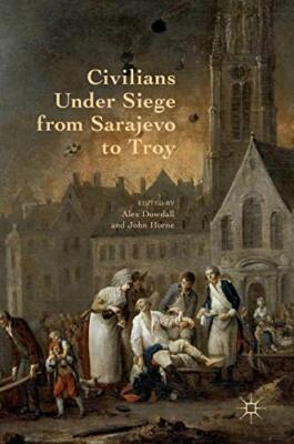 Civilians Under Siege from Sarajevo to Troy, Dowdall, Horne 9781137585318 New-,