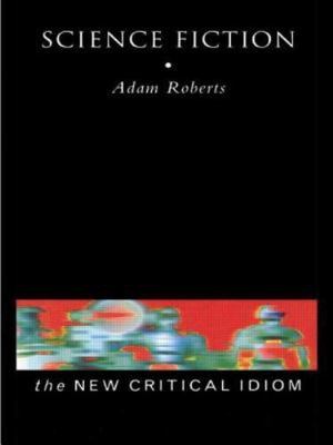 Science Fiction (The New Critical Idiom), Roberts, Adam, 9780415192057