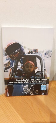 Broad Daylight And Other Times: Selected Works Of Kevin Jerome Everson