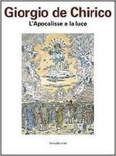 Giorgio de Chirico: L'Apocalisse e la luce