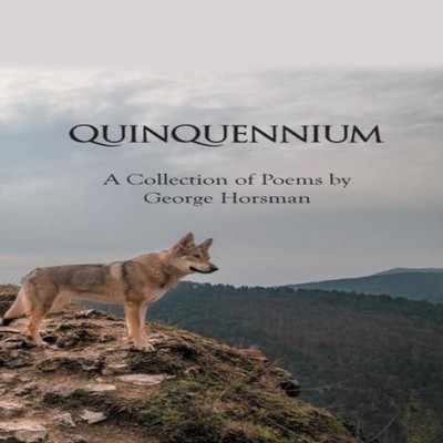 Quinquennium A Collection of Poems by George Horsman George Horsm