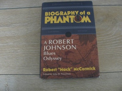 Biography of a Phantom : A Robert Johnson Blues Odyssey by Robert ''Mack''...