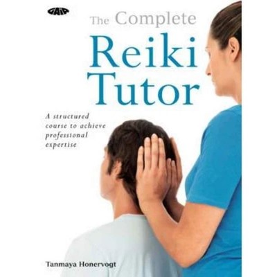 Complete Reiki Tutor: A Structured Course to Achieve Professional Expertise ...