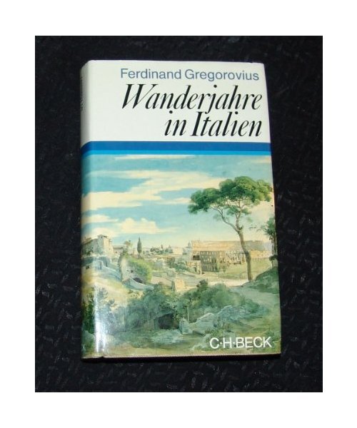 Wanderjahre in Italien, Ferdinand Gregorovius - Ferdinand Gregorovius