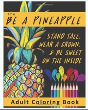 The Be A Pineapple Stand Tall Wear A Crown And Be Sweet On The Inside Adult Coloring Book Relaxing Tropical Adult Coloring Pages For Mindfulness And Stress Relief By Adult