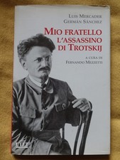 Mio fratello l'assassino di Trotskij. L. Mercader/G. Sanchez ed. UTET (ca)
