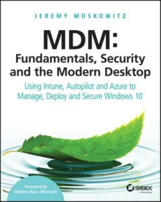 Mdm: Fundamentals, Security, And The Modern Desktop: Using Intune, Autopilo...