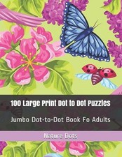 100 Large Print Dot to Dot Puzzles: Jumbo Dot-to-Dot Book Fo Adults by Nature Do