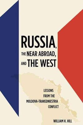 Russia, the Near Abroad, and the West: Lessons from the Moldova-Transdniestria C