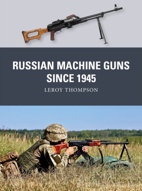 Russian Machine Guns since 1945 by Leroy  Thompson (Paperback Book)