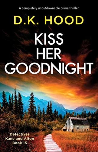 Kiss Her Goodnight: A completely unputdownable crime thriller:... - Hood, D.K.