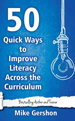 50 Quick Ways to Improve Literacy Across the Curriculum -  NEW Mike Gershon 2017