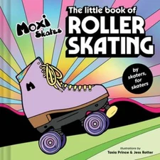 The Little Book of Roller Skating by Moxi Roller Skates: New