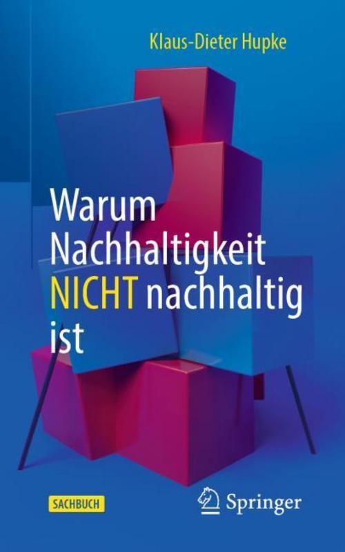 Warum Nachhaltigkeit nicht nachhaltig ist Klaus-Dieter Hupke