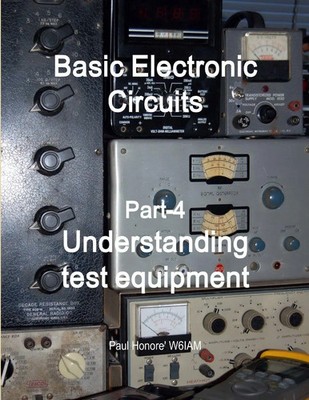 Paul Honore | Basic Electronic Circuits Part-4, Understanding Test Equipment