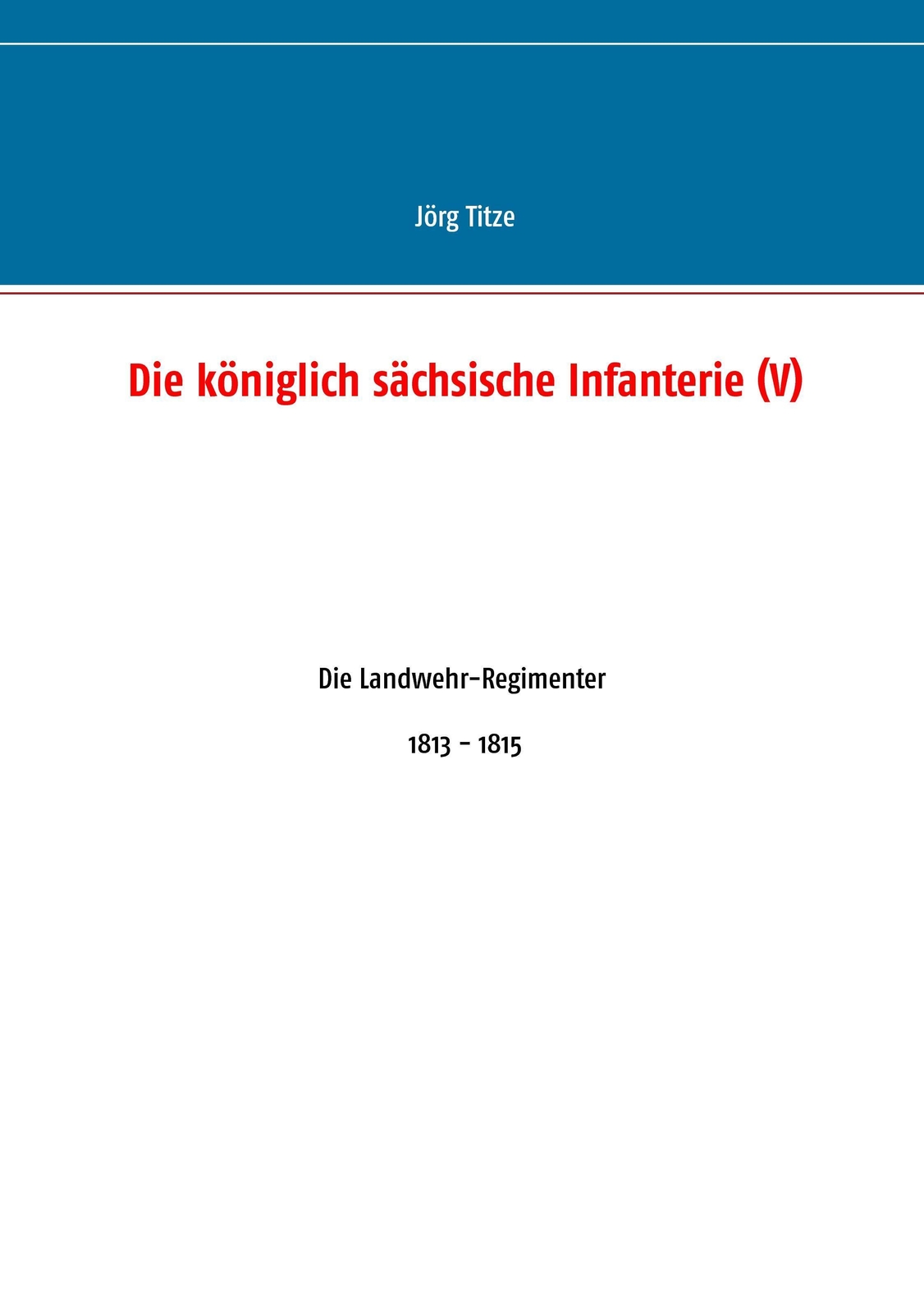 Thumbnail - Die Königlich Sächsische Infanterie (v) Die Landwehr-regimenter 1813 -
