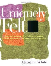 Uniquely Felt: Dozens of Techniques from Fulling and Sha... | Buch | Zustand gut